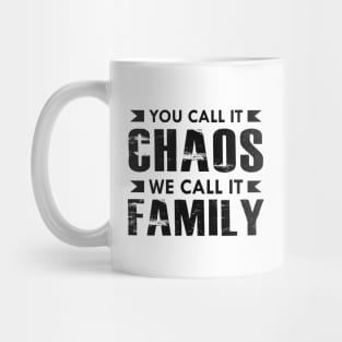 Family - You call it chaos we call it family Mug